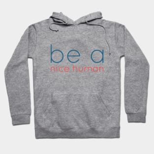 be a nice human Hoodie